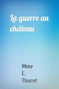 La guerre au château