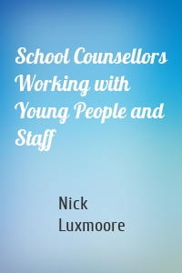 School Counsellors Working with Young People and Staff