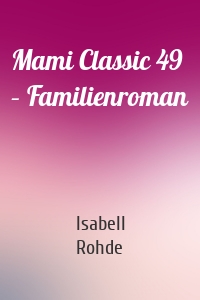 Mami Classic 49 – Familienroman