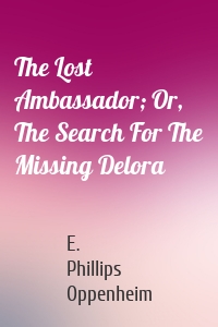 The Lost Ambassador; Or, The Search For The Missing Delora
