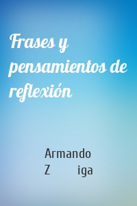 Frases y pensamientos de reflexión