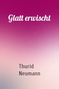 Glatt erwischt