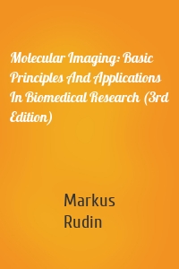 Molecular Imaging: Basic Principles And Applications In Biomedical Research (3rd Edition)