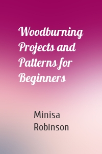 Woodburning Projects and Patterns for Beginners