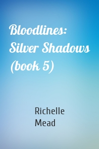 Bloodlines: Silver Shadows (book 5)
