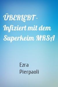 ÜBERLEBT - Infiziert mit dem Superkeim MRSA