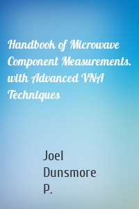 Handbook of Microwave Component Measurements. with Advanced VNA Techniques