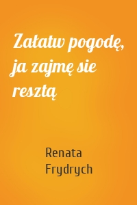 Załatw pogodę, ja zajmę sie resztą