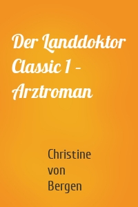 Der Landdoktor Classic 1 – Arztroman