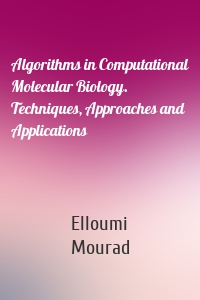 Algorithms in Computational Molecular Biology. Techniques, Approaches and Applications