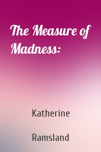 The Measure of Madness: