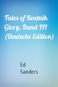 Tales of Beatnik Glory, Band III (Deutsche Edition)