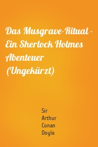 Das Musgrave-Ritual - Ein Sherlock Holmes Abenteuer (Ungekürzt)