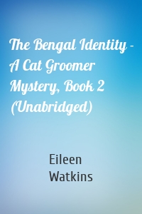 The Bengal Identity - A Cat Groomer Mystery, Book 2 (Unabridged)
