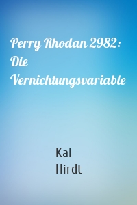 Perry Rhodan 2982: Die Vernichtungsvariable