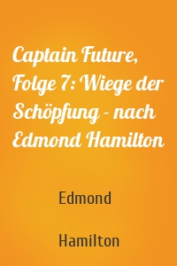 Captain Future, Folge 7: Wiege der Schöpfung - nach Edmond Hamilton