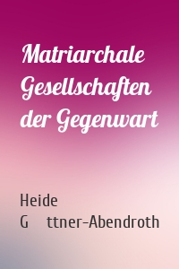 Matriarchale Gesellschaften der Gegenwart