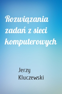 Rozwiązania zadań z sieci komputerowych