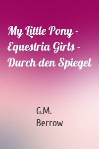 My Little Pony - Equestria Girls - Durch den Spiegel