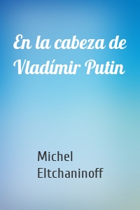 En la cabeza de Vladímir Putin