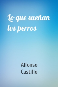 Lo que sueñan los perros