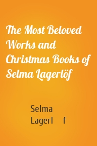 The Most Beloved Works and Christmas Books of Selma Lagerlöf