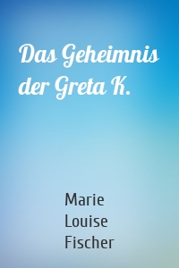 Das Geheimnis der Greta K.