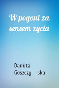 W pogoni za sensem życia