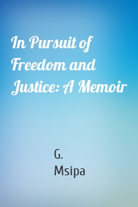 In Pursuit of Freedom and Justice: A Memoir