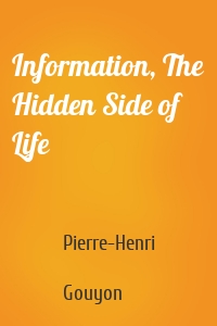 Information, The Hidden Side of Life