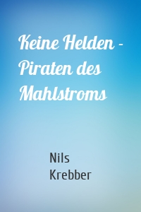 Keine Helden - Piraten des Mahlstroms