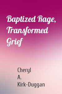 Baptized Rage, Transformed Grief