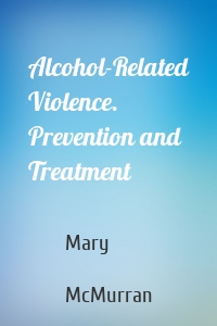 Alcohol-Related Violence. Prevention and Treatment