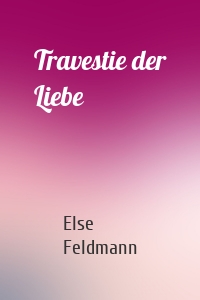 Travestie der Liebe