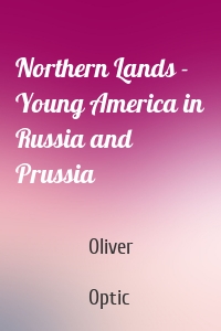 Northern Lands - Young America in Russia and Prussia