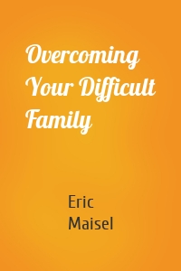 Overcoming Your Difficult Family