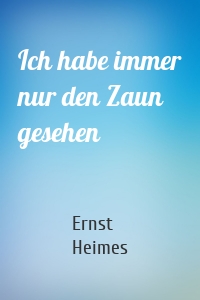 Ich habe immer nur den Zaun gesehen