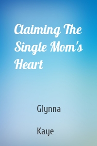 Claiming The Single Mom's Heart