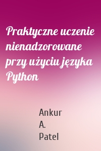 Praktyczne uczenie nienadzorowane przy użyciu języka Python