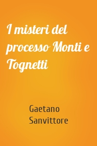 I misteri del processo Monti e Tognetti