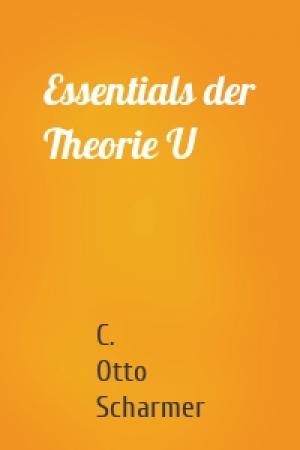 Обложка книги «Essentials der Theorie U» — C. Otto Scharmer