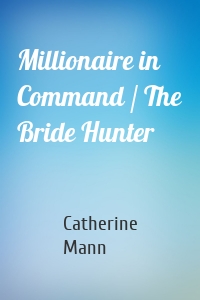 Millionaire in Command / The Bride Hunter
