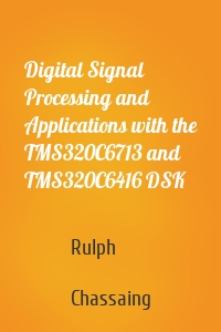 Digital Signal Processing and Applications with the TMS320C6713 and TMS320C6416 DSK