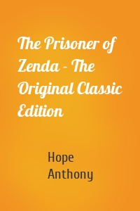 The Prisoner of Zenda - The Original Classic Edition