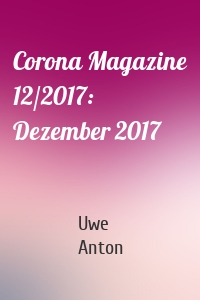 Corona Magazine 12/2017: Dezember 2017