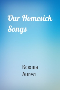 Our Homesick Songs