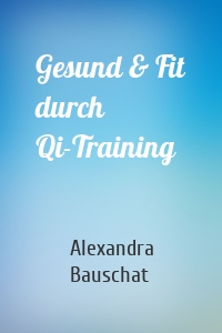 Gesund & Fit durch Qi-Training