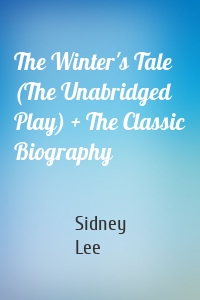 The Winter's Tale (The Unabridged Play) + The Classic Biography