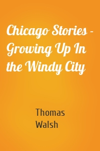 Chicago Stories - Growing Up In the Windy City
