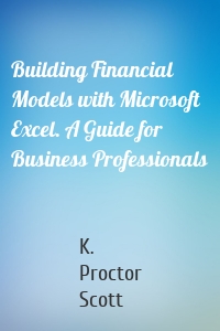 Building Financial Models with Microsoft Excel. A Guide for Business Professionals